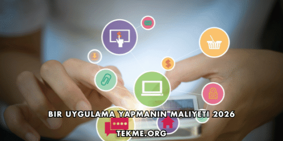 Bir Uygulama Yapmanın Maliyeti 2026