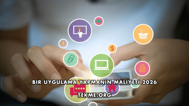 Bir Uygulama Yapmanın Maliyeti 2026