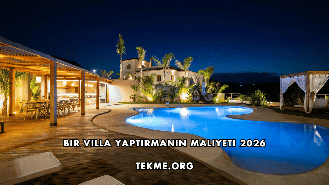 Bir Villa Yaptırmanın Maliyeti 2026