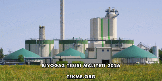 Biyogaz Tesisi Maliyeti 2026