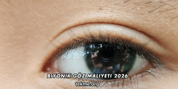 Biyonik Göz Maliyeti 2026