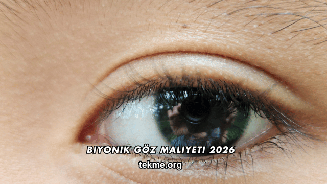 Biyonik Göz Maliyeti 2026