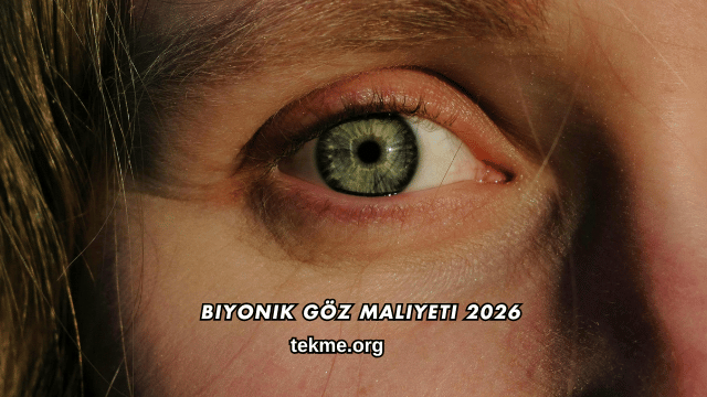 Biyonik Göz Maliyeti 2026