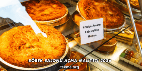 Börek Salonu Açma Maliyeti 2026