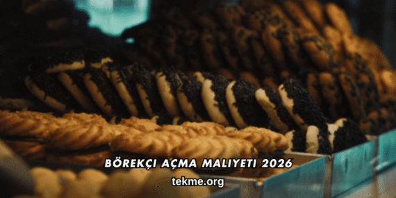 Börekçi Açma Maliyeti 2026