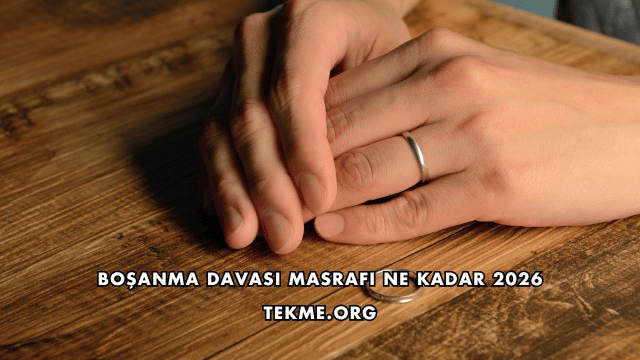 Boşanma Davası Masrafı Ne Kadar 2026