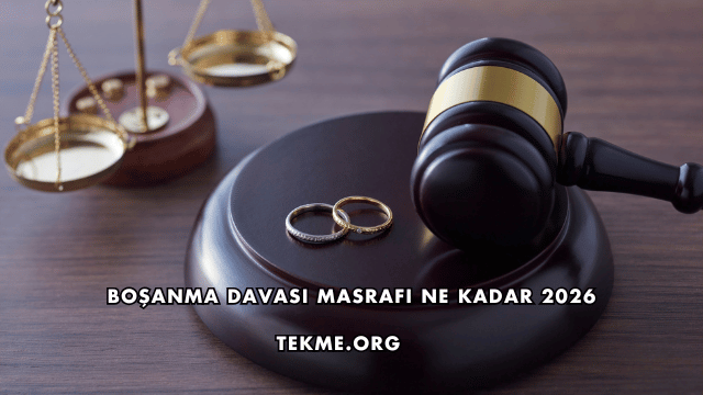 Boşanma Davası Masrafı Ne Kadar 2026