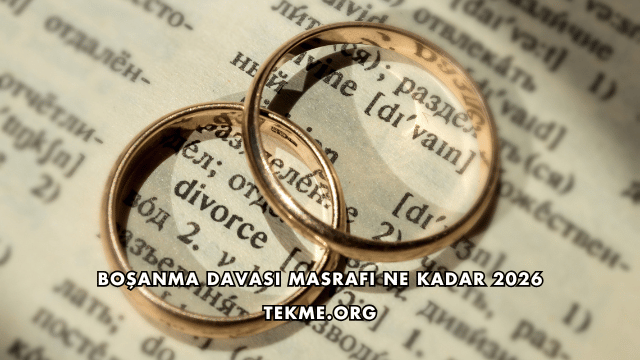 Boşanma Davası Masrafı Ne Kadar 2026