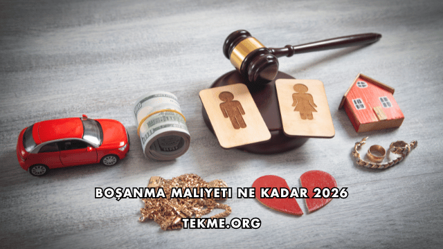 Boşanma Maliyeti Ne Kadar 2026