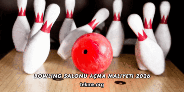 Bowling Salonu Açma Maliyeti 2026