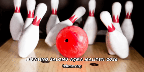 Bowling Salonu Açma Maliyeti 2026