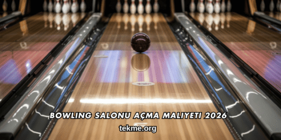 Bowling Salonu Açma Maliyeti 2026