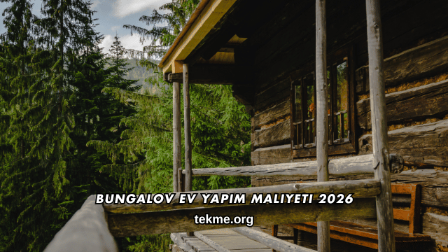 Bungalov Ev Yapım Maliyeti 2026