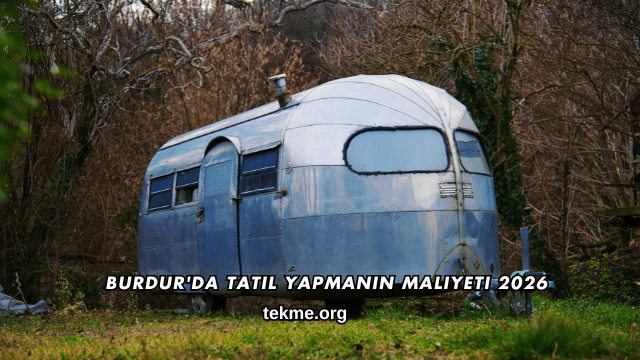 Burdur'da Tatil Yapmanın Maliyeti 2026