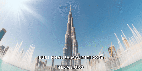 Burj Khalifa Maliyeti 2026
