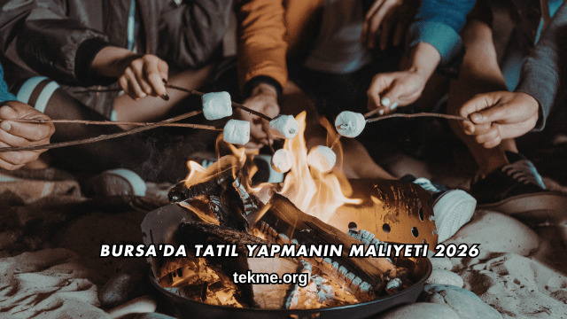 Bursa'da Tatil Yapmanın Maliyeti 2026
