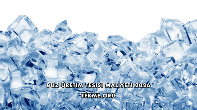 Buz Üretim Tesisi Maliyeti 2026