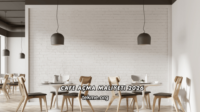 Cafe Açma Maliyeti 2026