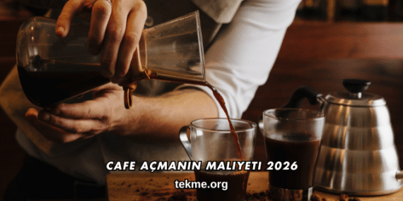 Cafe Açmanın Maliyeti 2026