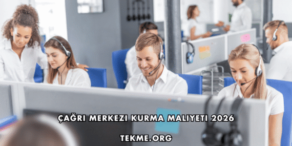 Çağrı Merkezi Kurma Maliyeti 2026