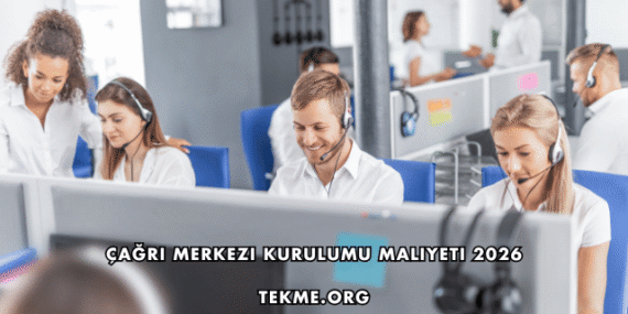 Çağrı Merkezi Kurulumu Maliyeti 2026