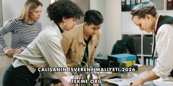 Çalışanın İşverene Maliyeti 2026