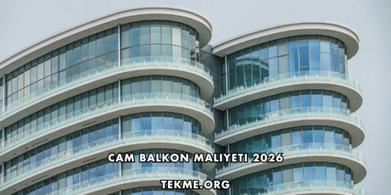 Cam Balkon Maliyeti 2026