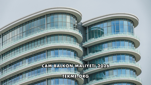 Cam Balkon Maliyeti 2026