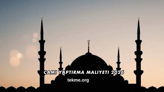 Cami Yaptırma Maliyeti 2026