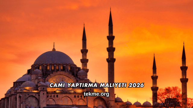 Cami Yaptırma Maliyeti 2026