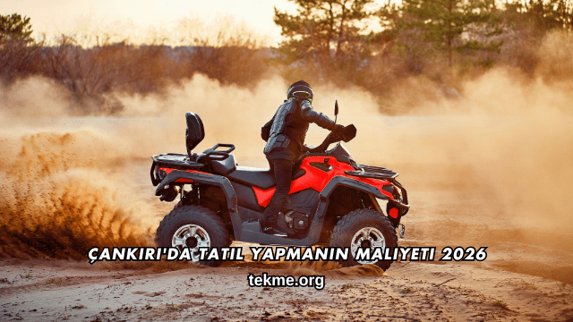 Çankırı'da Tatil Yapmanın Maliyeti 2026