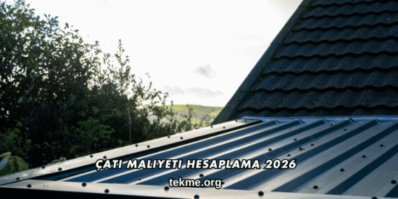 Çatı Maliyeti Hesaplama 2026