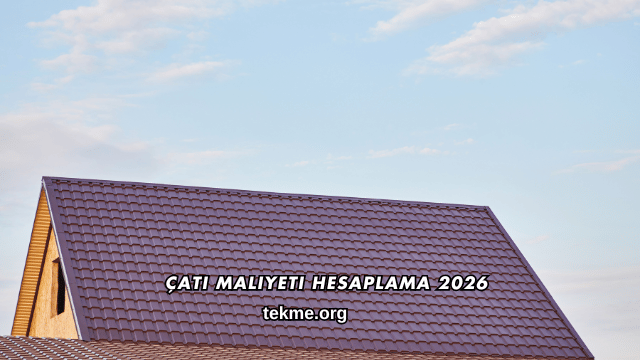 Çatı Maliyeti Hesaplama 2026
