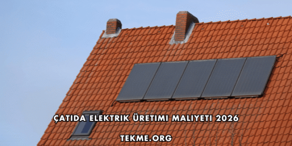 Çatıda Elektrik Üretimi Maliyeti 2026