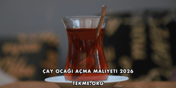 Çay Ocağı Açma Maliyeti 2026