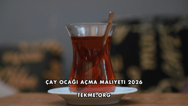 Çay Ocağı Açma Maliyeti 2026