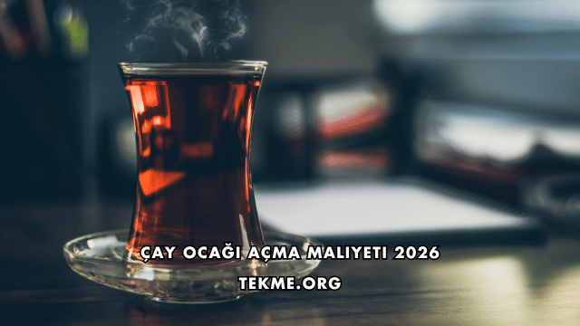 Çay Ocağı Açma Maliyeti 2026