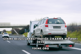 Çekme Belgeli Aracı Trafiğe Çıkarma Masrafı 2026