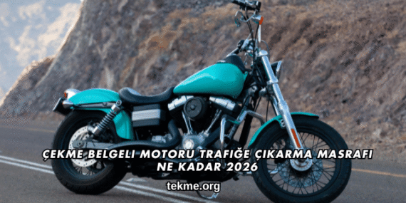 Çekme Belgeli Motoru Trafiğe Çıkarma Masrafı Ne Kadar 2026