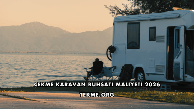 Çekme Karavan Ruhsatı Maliyeti 2026
