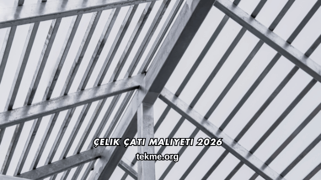 Çelik Çatı Maliyeti 2026