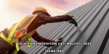 Çelik Konstrüksiyon Çatı Maliyeti 2026