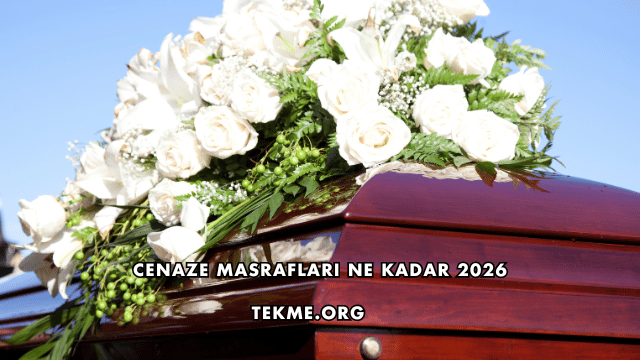 Cenaze Masrafları Ne Kadar 2026