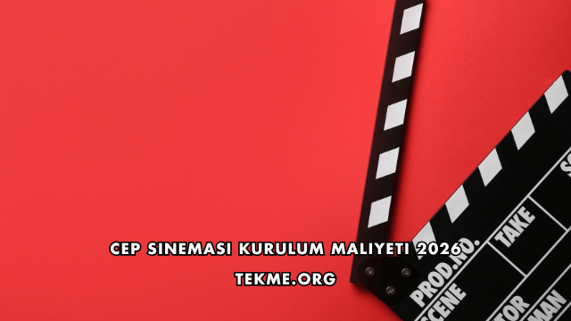 Cep Sineması Kurulum Maliyeti 2026