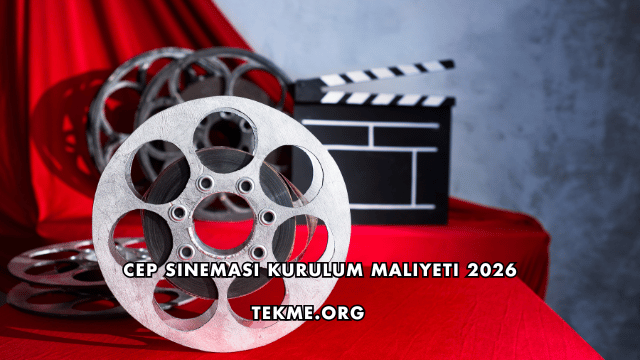 Cep Sineması Kurulum Maliyeti 2026