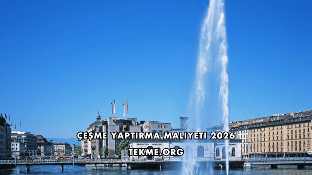 Çeşme Yaptırma Maliyeti 2026