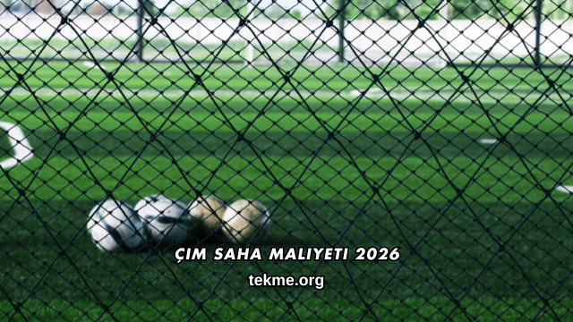Çim Saha Maliyeti 2026