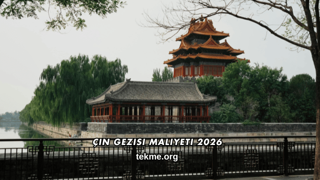 Çin Gezisi Maliyeti 2026