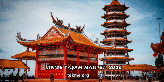 Çin’de Yaşam Maliyeti 2026