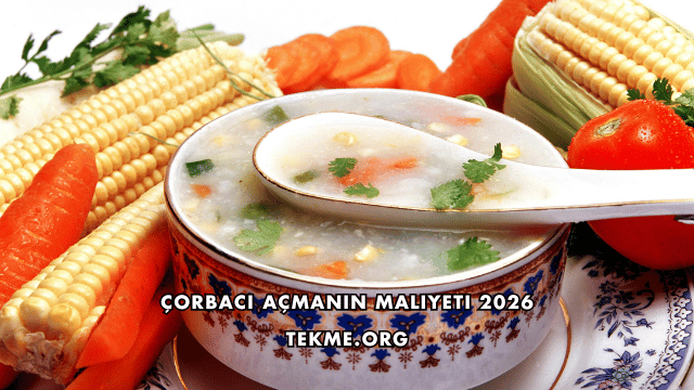 Çorbacı Açmanın Maliyeti 2026